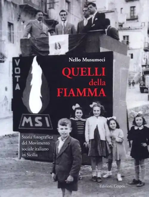Quelli della Fiamma. Storia fotografica del Movimento sociale italiano in Sicilia. Ediz. illustrata Quantità Limitata