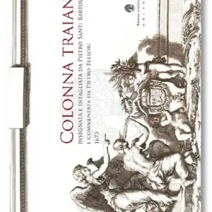 Ultimissimo Modello Colonna Traiana. Disegnata e intagliata da Pier Santi Bartoli e commentata da Pietro Bellori (1673)