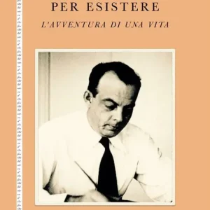 Promozione Esclusiva Per esistere. L‘avventura di una vita