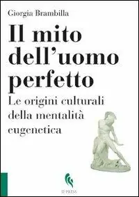 Solo Oggi Il mito dell‘uomo perfetto. Le origini culturali della mentalità eugenetica
