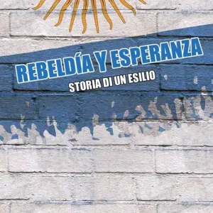 Rebeldia y esperanza. Storia di un esilio Popolare