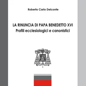 Saldi La rinuncia di papa Benedetto XVI. Profili ecclesiologici e canonistici