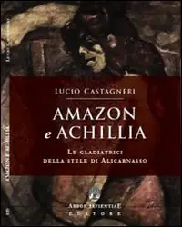 Amazon e Achillia. Le gladiatrici della stele di Alicarnasso Affare