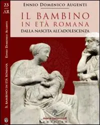 Il bambino in età romana. Dalla nascita all‘adolescenza Spedito Oggi