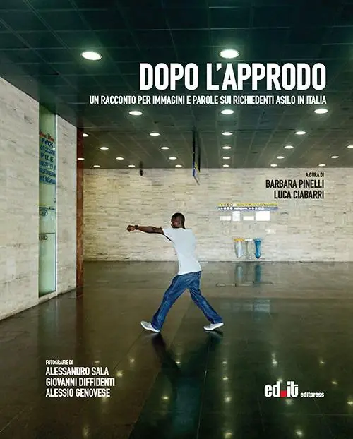 Dopo l‘approdo. Un racconto per immagini e parole sui richiedenti asilo in Italia Nuova Collezione