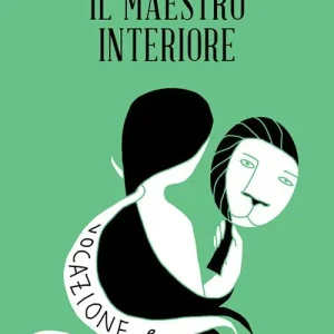 Il maestro interiore. Innamoramento e creatività. Maestri di se stessi Ultima Occasione