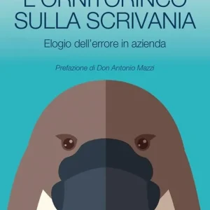 Pagamento Sicuro L‘ ornitorinco sulla scrivania. Elogio dell‘errore in azienda