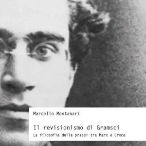 Il revisionismo di Gramsci. La filosofia della prassi tra Marx e Croce Subito Disponibile