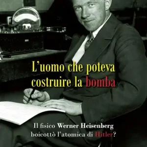 L‘ uomo che poteva costruire la bomba. Il fisico Werner Heisenberg boicottò l‘atomica di Hitler? Prezzo Di Fabbrica