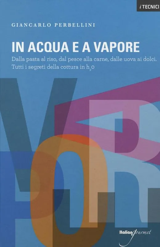 Super Prezzo In acqua e a vapore. Dalla pasta al riso, dal pesce alla carne, dalle uova ai dolci. Tutti i segreti della cottura in H2O
