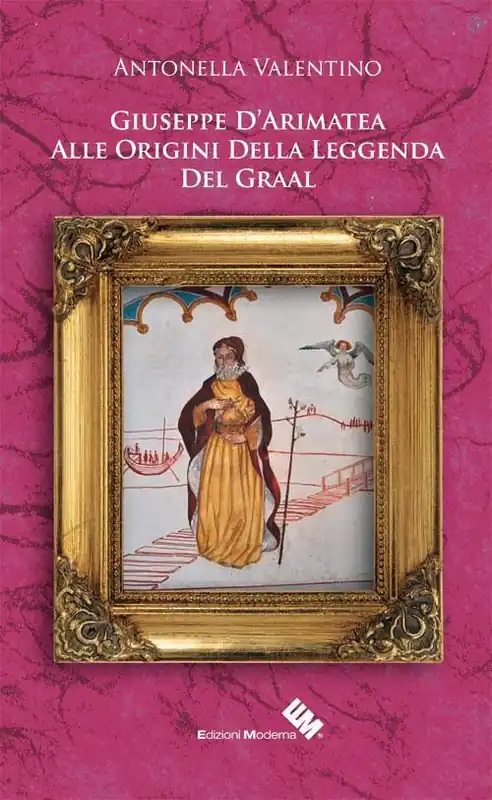 Popolare Giuseppe D‘Arimatea. Alle origini della leggenda del Graal