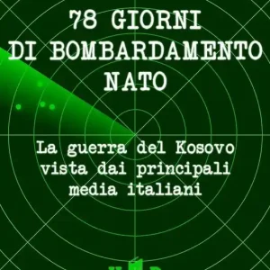 78 giorni di bombardamento NATO. La guerra del Kosovo vista dai principali media italiani Promo Stagionale