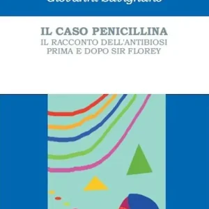 Offerta Lampo Il caso penicillina. Il racconto dell‘antibiosi prima e dopo sir Florey