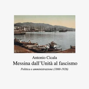 Messina dall‘Unità al fascismo. Politica e amministrazione (1860-1926) Quantità Limitata