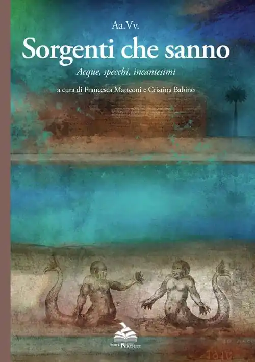 Sorgenti che sanno. Acque, specchi, incantesimi Bestseller