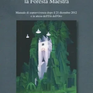 Prezzo Ridotto Vizza Dewitza Canseia, la foresta maestra. Manuale di sopravvivenza dopo il 21 dicembre 2012 e in attesa dell‘età dell‘oro