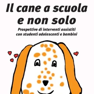 Direttamente Dal Produttore Il cane a scuola e non solo. Prospettive di interventi assistiti con studenti adolescenti e bambini