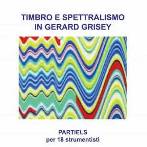 Ultimissimo Modello Timbro e spettralismo in Gerard Grisey. Partiels per 18 strumentisti