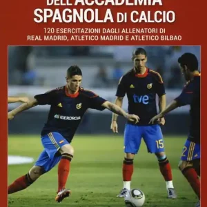 Il metodo di allenamento dell‘Accademia spagnola di calcio. 120 esercitazioni dagli allenatori di Real Madrid, Atletico Madrid e Atletico Bilbao Affare