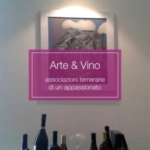 Arte & vino. Associazioni temerarie di un appassionato Di Tendenza