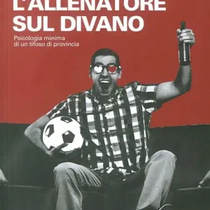 Compra Adesso L‘allenatore sul divano. Psicologia minima di un tifoso di provincia