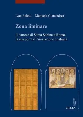 Zona liminare. Il nartece di Santa Sabina a Roma, la sua porta e l‘iniziazione cristiana Super Prezzo