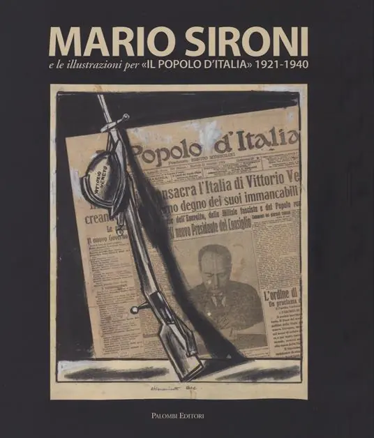 Prezzo Ridotto Mario Sironi e le illustrazioni per «Il Popolo d‘Italia» (1921-1940). Catalogo della mostra (Roma, 24 ottobre 2015-10 gennaio 2016). Ediz. illustrata
