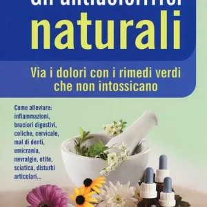 A Buon Prezzo Gli antidolorifici naturali. Via i dolori con i rimedi verdi che non intossicano