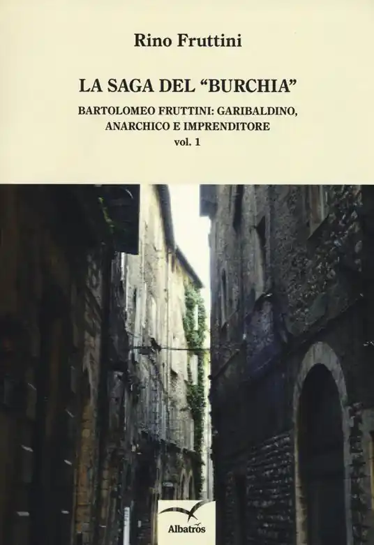 Occasione Imperdibile La saga del «Burchia». Bartolomeo Fruttini garibaldino, anarchico e imprenditore