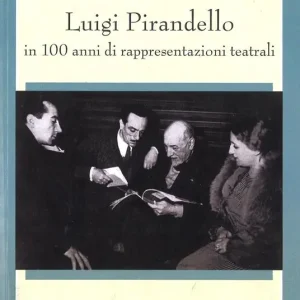 Luigi Pirandello in 100 anni di rappresentazioni teatrali (1915-2015) A Buon Prezzo