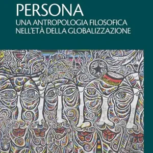Persona. Un‘antropologia filosofica nell‘età della globalizzazione Nuovo Arrivo