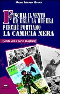 Fischia il vento ed urla la bufera perché portiamo la camicia nera. (Storie della parte sbagliata) Occasione Imperdibile