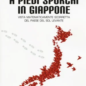 A piedi sporchi in Giappone. Vista matematicamente scorretta del paese del Sol Levante Promozione
