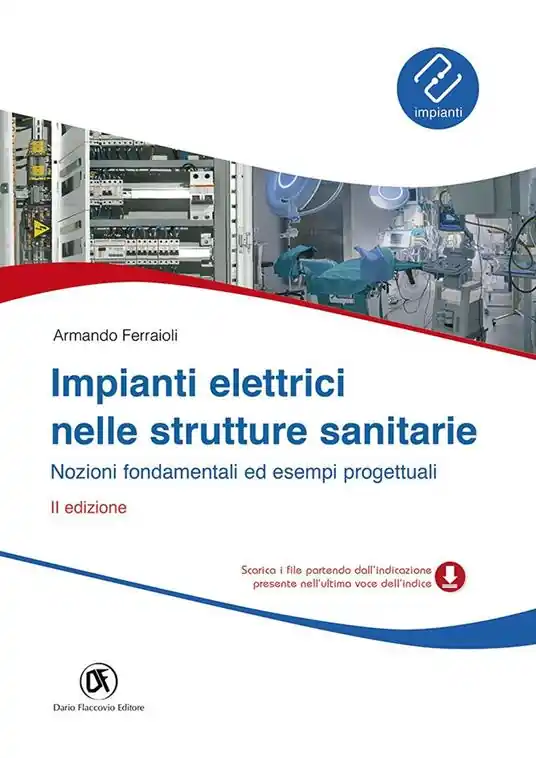 Impianti elettrici nelle strutture sanitarie. Nozioni fondamentali ed esempi progettuali Saldi