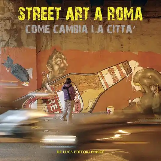 Occasione Imperdibile Street art a Roma. Come cambia la città. Ediz. illustrata
