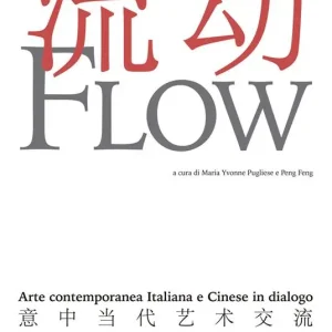 Compra Oggi Stesso Flow. Arte contemporanea italiana e cinese in dialogo. Catalogo della mostra (17 settembre-1 novembre 2015)