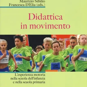 Ultime Pezzi Didattica in movimento. L‘esperienza motoria nella scuola dell‘infanzia e nella scuola primaria