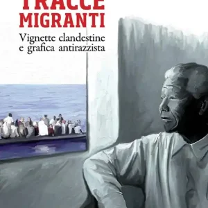 Tracce migranti. Vignette clandestine e grafica antirazzista Miglior Prezzo