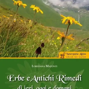 Erbe e antichi rimedi di ieri, oggi e domani. Naturopatia alpina. Valle di Susa Offerta Lampo