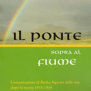 Ultime Pezzi Il ponte sopra al fiume. Comunicazioni di Botho Sigwart della vita dopo la morte 1915-1949