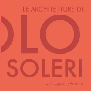Le architetture di Paolo Soleri. Un viaggio in Arizona Spedito Oggi