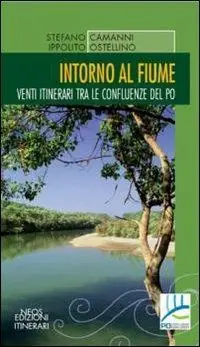 Ultima Occasione Intorno al fiume. Venti itinerari tra le confluenze del Po