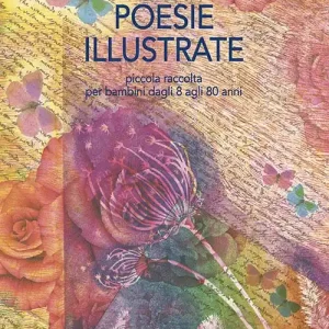 Poesie illustrate. Piccola raccolta per bambini dagli 8 agli 80 anni Super Prezzo