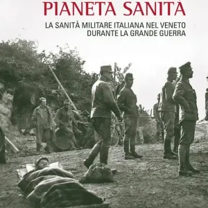 Pianeta sanità. La sanità militare italiana nel Veneto durante la grande guerra Pagamento Sicuro