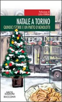 Acquista Ora Natale a Torino. Qundici storie e un piatto di agnolotti
