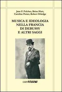 Compra Adesso Musica e ideologia nella Francia di Debussy e altri saggi