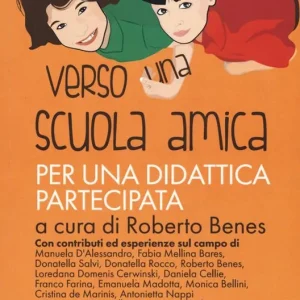 Verso una scuola amica. Per una didattica partecipata Bestseller