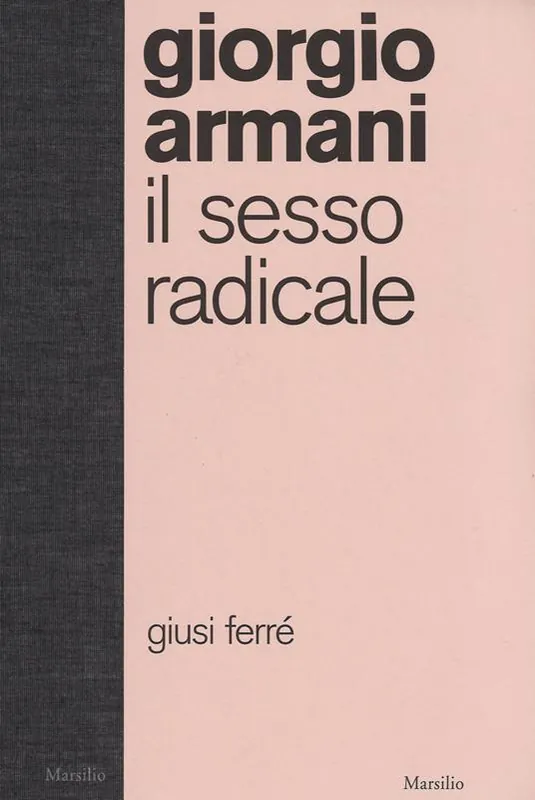 Giorgio Armani. Il sesso radicale. Ediz. illustrata Subito Disponibile