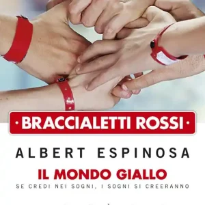 Braccialetti rossi. Il mondo giallo. Se credi nei sogni, i sogni si creeranno Soddisfatti O Rimborsati