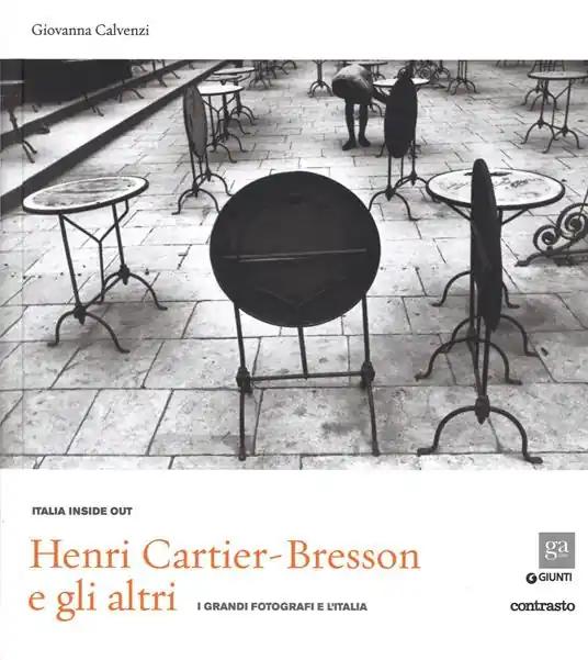 Consegna Rapida Henri Cartier-Bresson e gli altri. I grandi fotografi e l‘Italia. Ediz. illustrata